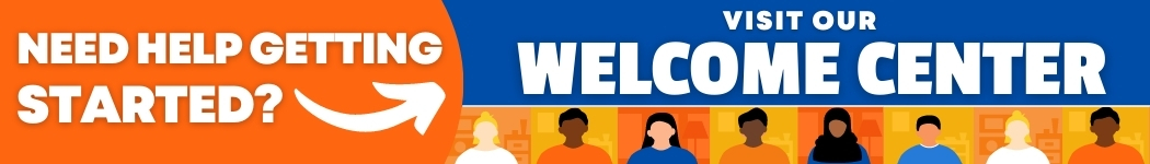 Need help getting started? Visit our Welcome Center!